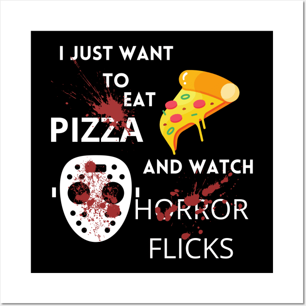 I Just Want To Eat Pizza And Watch Horror Flicks Wall Art by Weird Lines